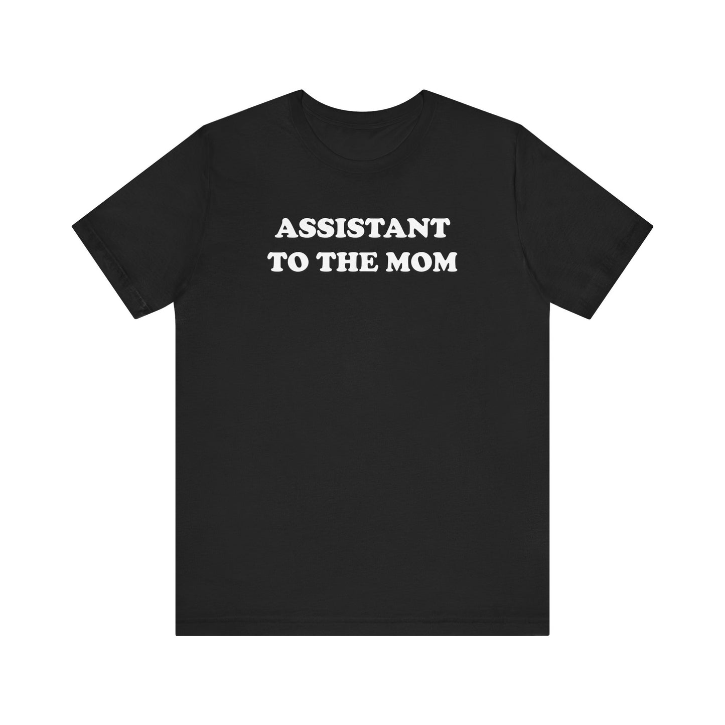 Assistant To The Mom - Unisex Jersey Short Sleeve Tee
