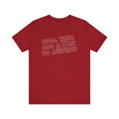 Roll Your Ass Back To Awbern (for Alabama fans) - Unisex Jersey Short Sleeve Tee
