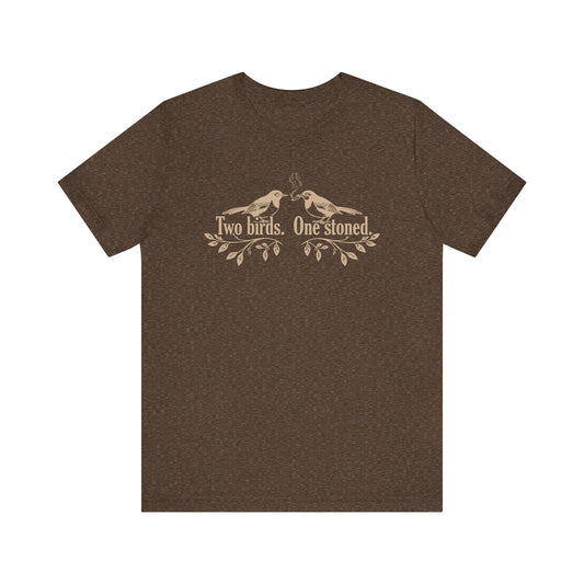 Two Birds.  One Stoned.  - Unisex Jersey Short Sleeve Tee