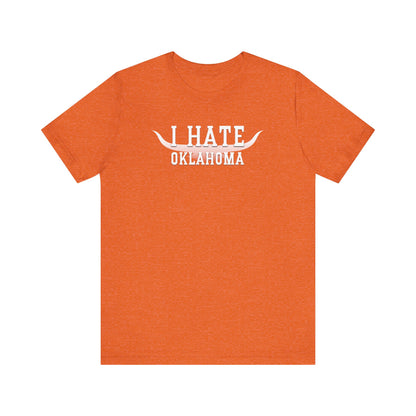 I Hate Okies (for Longhorn fans) - Unisex Jersey Short Sleeve Tee