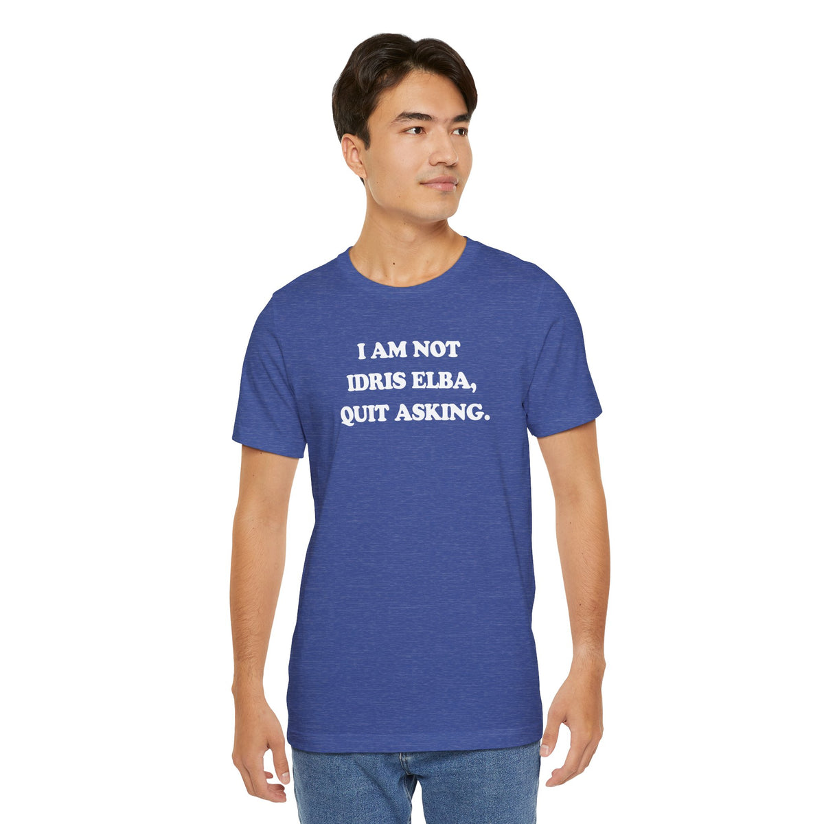 I Am Not Idris Elba, Quit Asking - Unisex Jersey Short Sleeve Tee