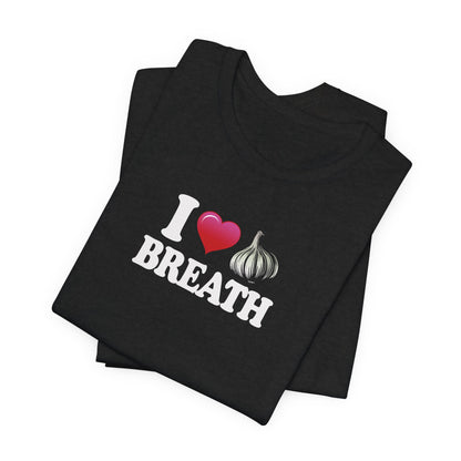 I ❤ Garlic Breath - Unisex Jersey Short Sleeve Tee