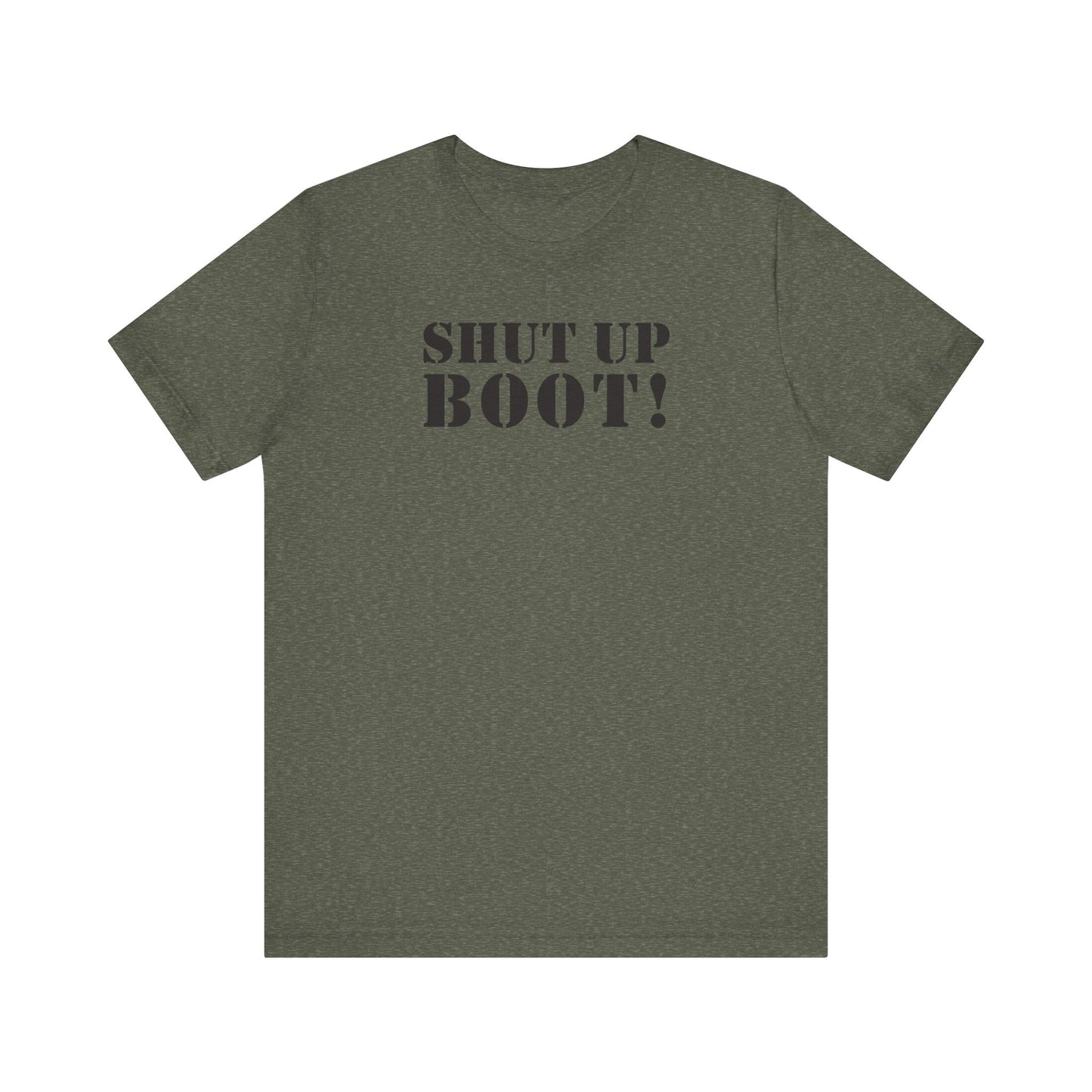 Shut Up Boot! (Marines, Army, Navy, Air Force) - Unisex Jersey Short Sleeve Tee