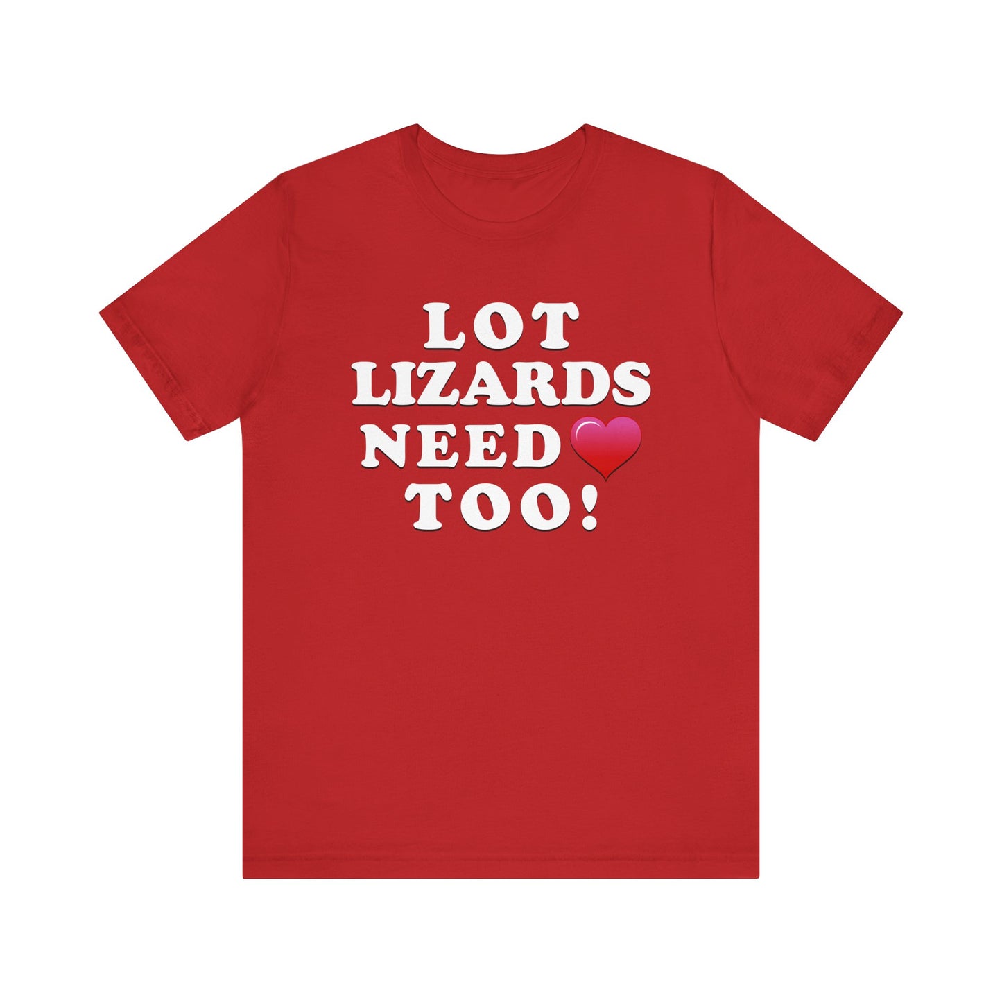 Lot Lizards Need Love Too - Unisex Jersey Short Sleeve Tee