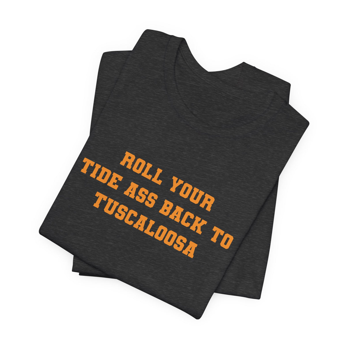Roll Back to Tuscaloosa (for Tennessee fans) — Anti-Alabama College Football Fan T-Shirt