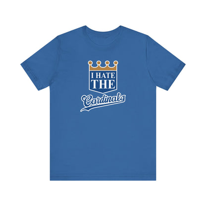 I Hate Cardinals (for KC Royals fans) - Unisex Jersey Short Sleeve Tee