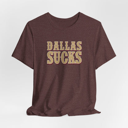Dallas Sucks (for San Francisco fans) - Unisex Jersey Short Sleeve Tee