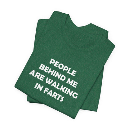 People Behind Me Are Walking In Farts  - Unisex Jersey Short Sleeve Tee