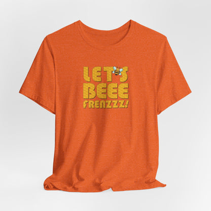 Let's BEEEEEE Frenzzzz! - Unisex Jersey Short Sleeve Tee