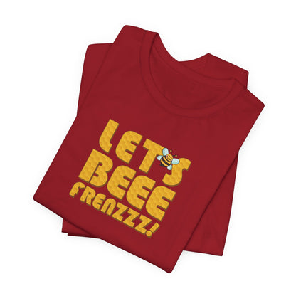 Let's BEEEEEE Frenzzzz! - Unisex Jersey Short Sleeve Tee