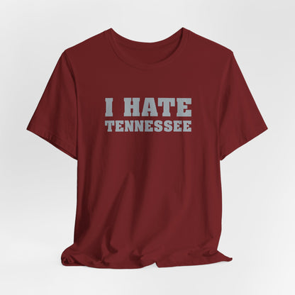 I Hate Tennessee (for Alabama fans) - Unisex Jersey Short Sleeve Tee