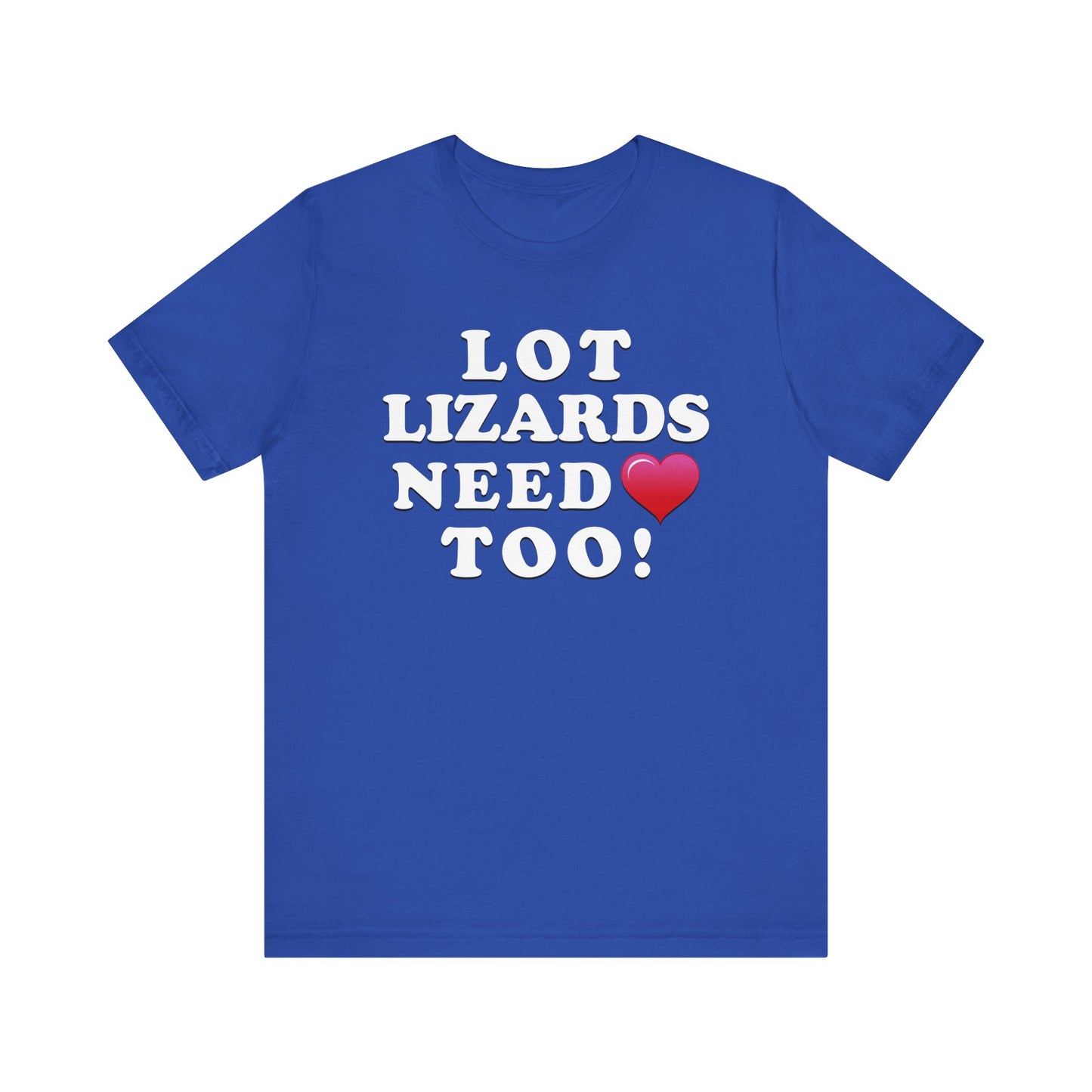 Lot Lizards Need Love Too - Unisex Jersey Short Sleeve Tee