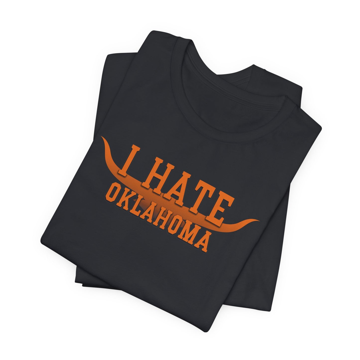I Hate Okies (for Longhorn fans) - Unisex Jersey Short Sleeve Tee