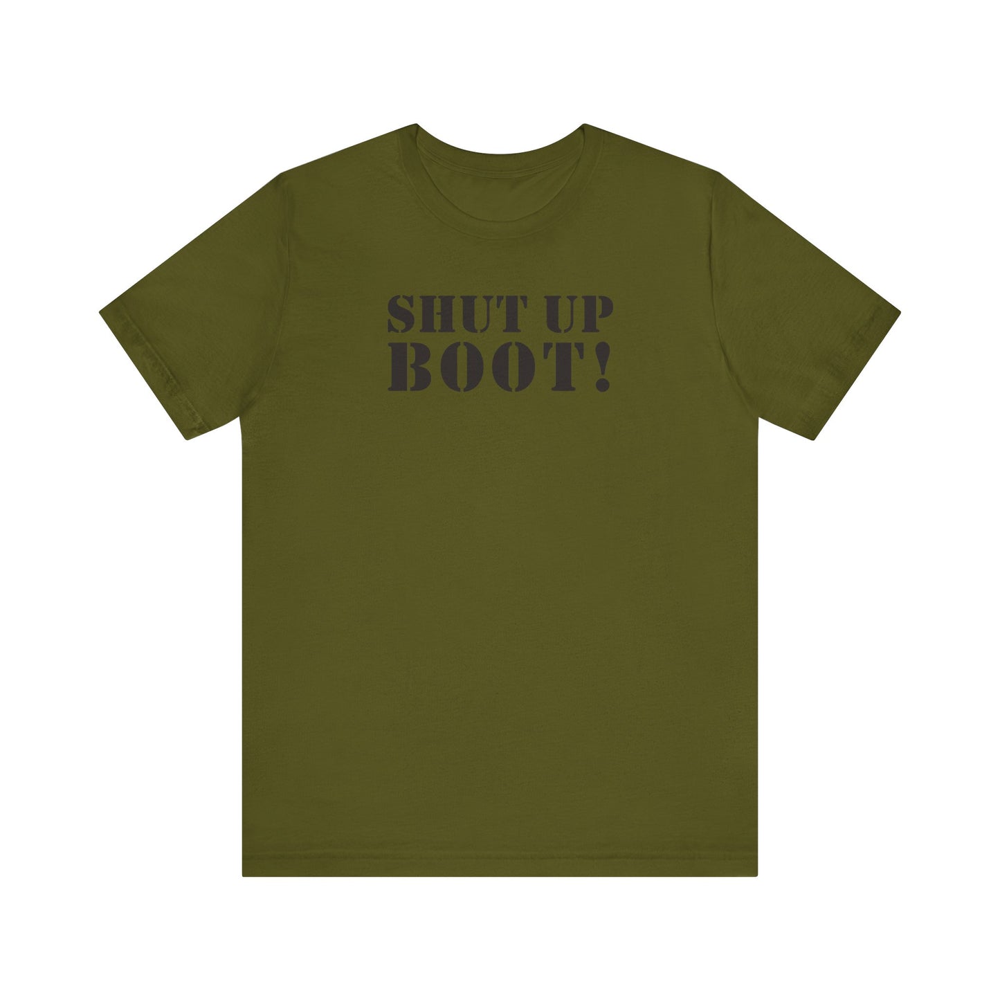 Shut Up Boot! (Marines, Army, Navy, Air Force) - Unisex Jersey Short Sleeve Tee