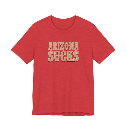 Arizona Sucks (for San Francisco fans) - Unisex Jersey Short Sleeve Tee