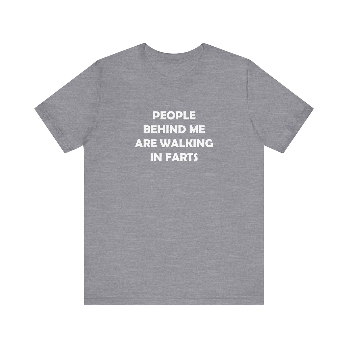 People Behind Me Are Walking In Farts  - Unisex Jersey Short Sleeve Tee