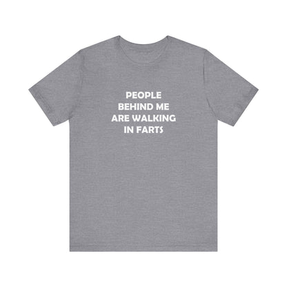 People Behind Me Are Walking In Farts  - Unisex Jersey Short Sleeve Tee