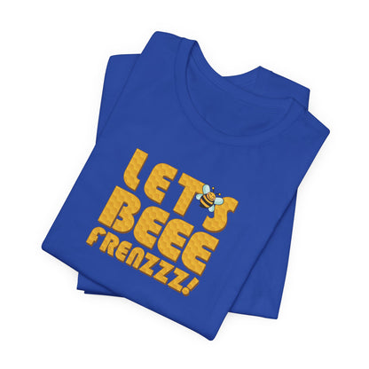 Let's BEEEEEE Frenzzzz! - Unisex Jersey Short Sleeve Tee