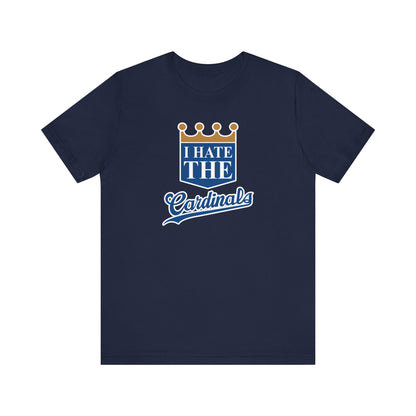 I Hate Cardinals (for KC Royals fans) - Unisex Jersey Short Sleeve Tee