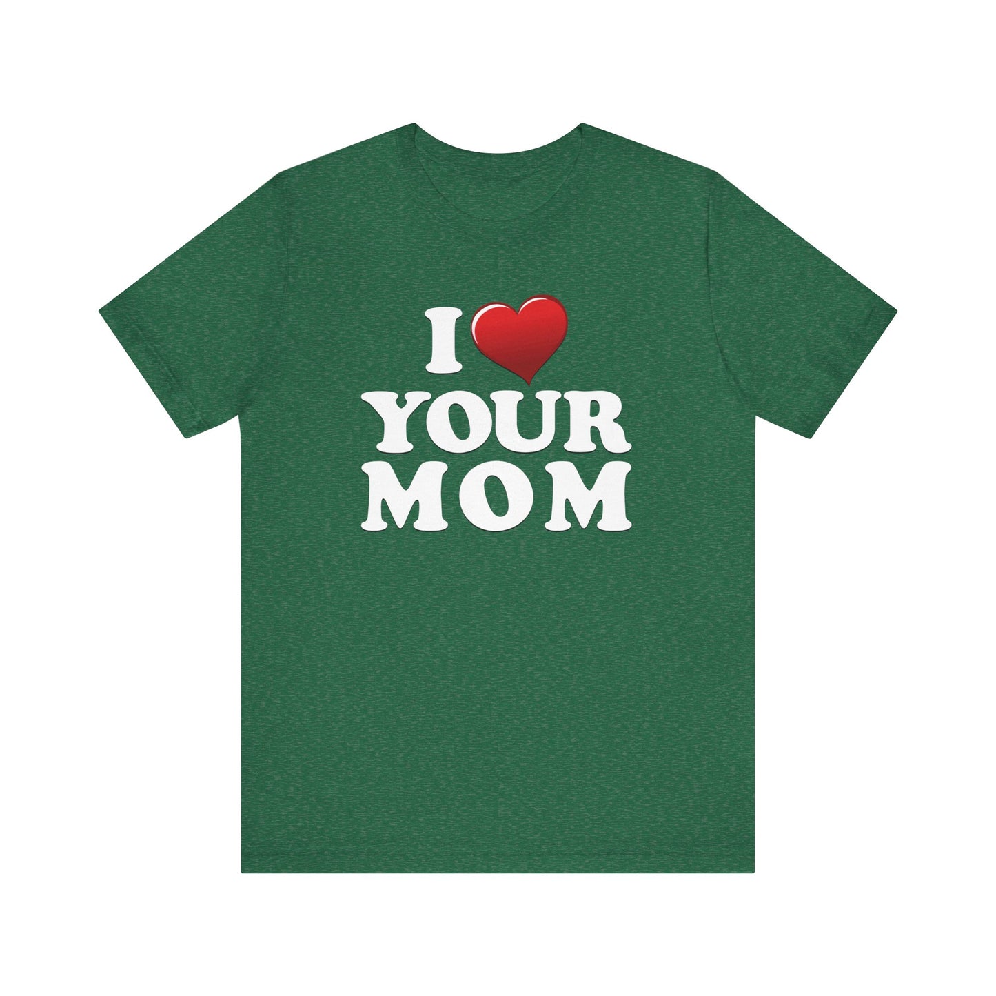 I ♥ Your Mom  - Unisex Jersey Short Sleeve Tee