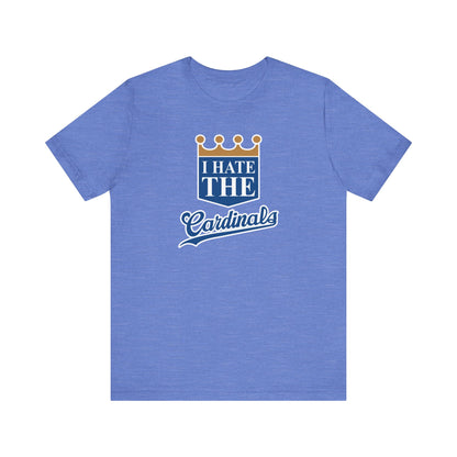 I Hate Cardinals (for KC Royals fans) - Unisex Jersey Short Sleeve Tee