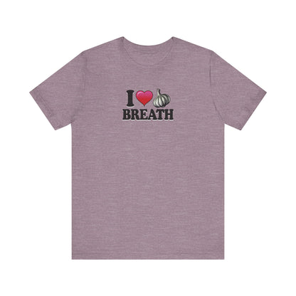 I ❤ Garlic Breath - Unisex Jersey Short Sleeve Tee