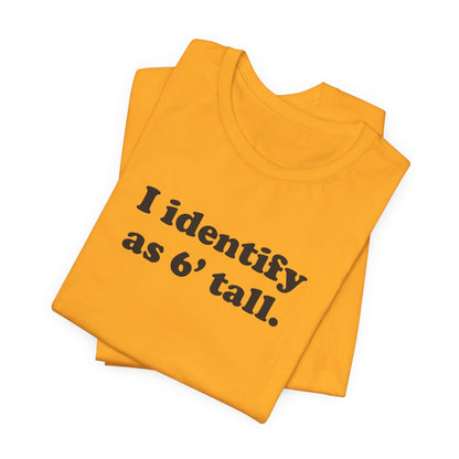 "The Loophole" - I identify as 6' tall. - T-Shirt
