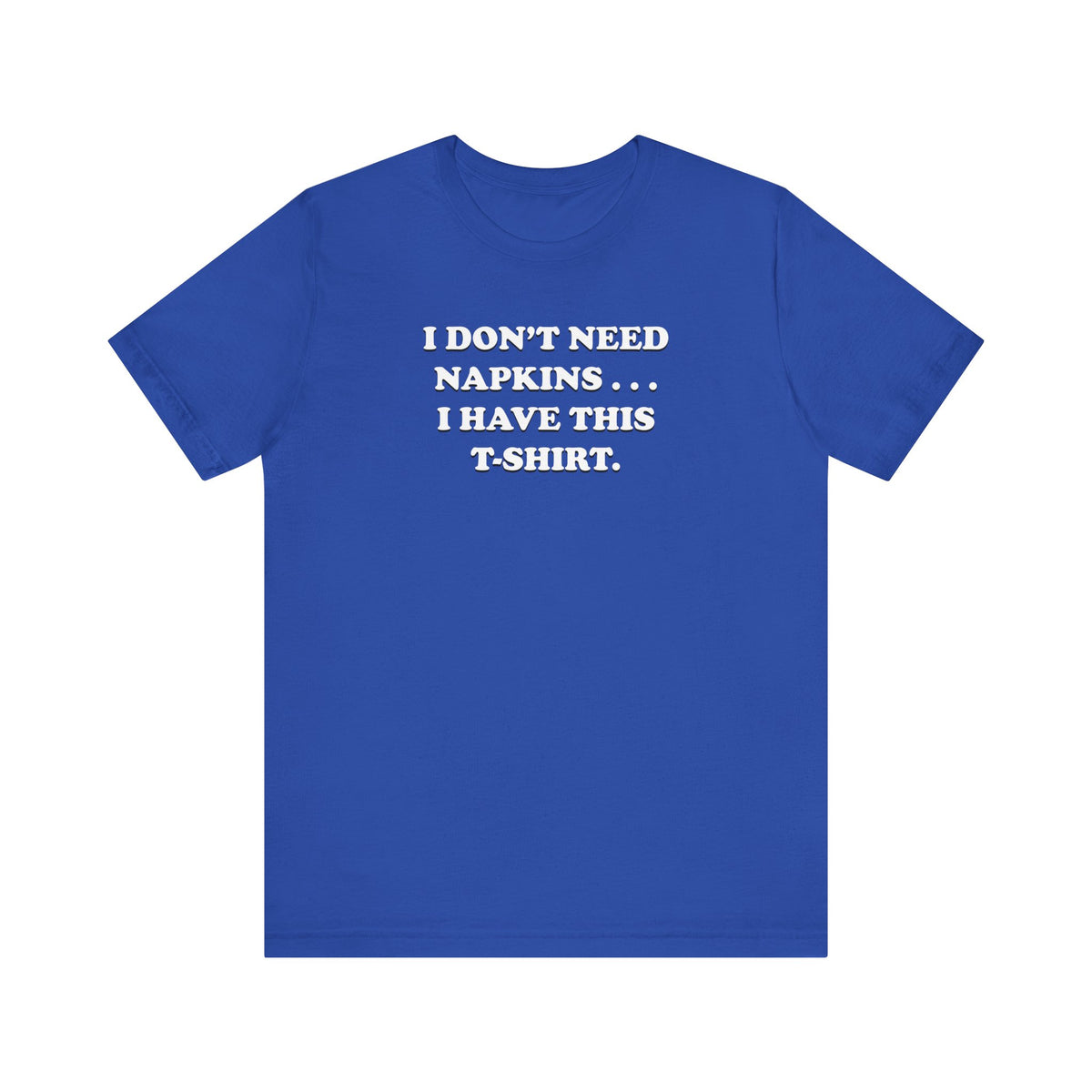 I Don't Need Napkins - Unisex Jersey Short Sleeve Tee