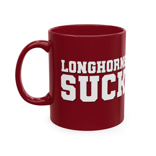 Longhorns Suck (for Oklahoma fans) - Maroon Ceramic Mug