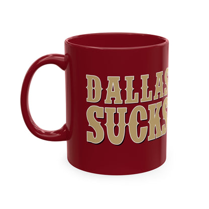 Dallas Sucks (for San Francisco fans) - Ceramic Coffee Mug