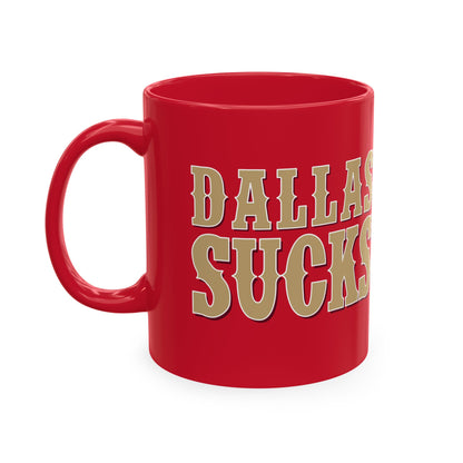 Dallas Sucks (for San Francisco fans) - Ceramic Coffee Mug
