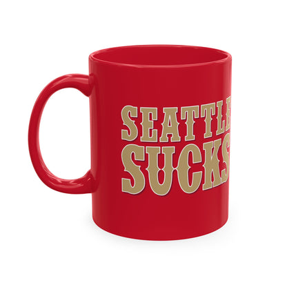 Seattle Sucks (for San Francisco fans) - Ceramic Coffee Mug