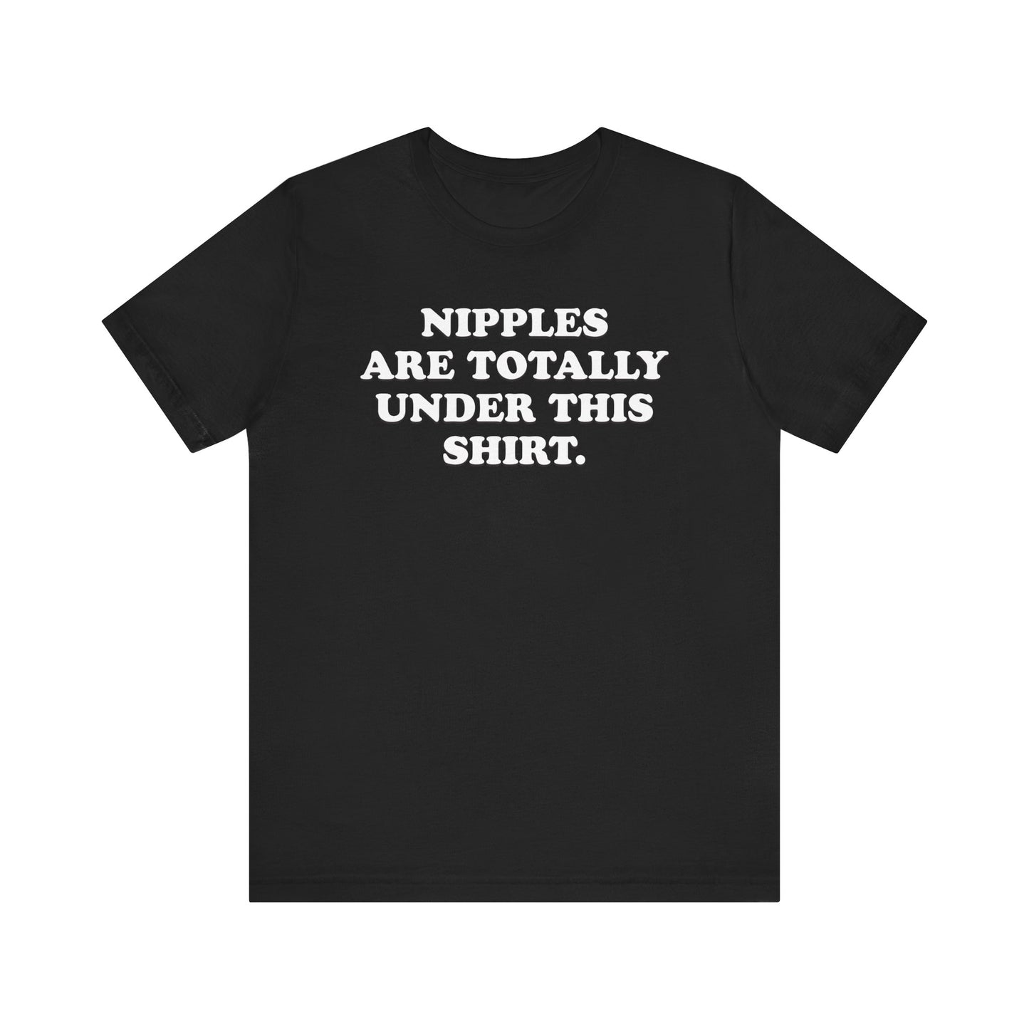 Nipples Are Totally Under This Shirt - Unisex Jersey Short Sleeve Tee