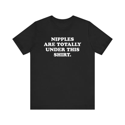 Nipples Are Totally Under This Shirt - Unisex Jersey Short Sleeve Tee