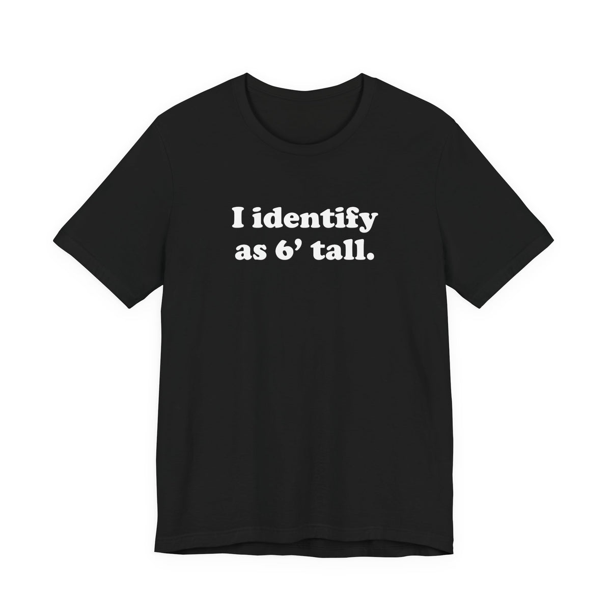 "The Loophole" - I identify as 6' tall. - T-Shirt