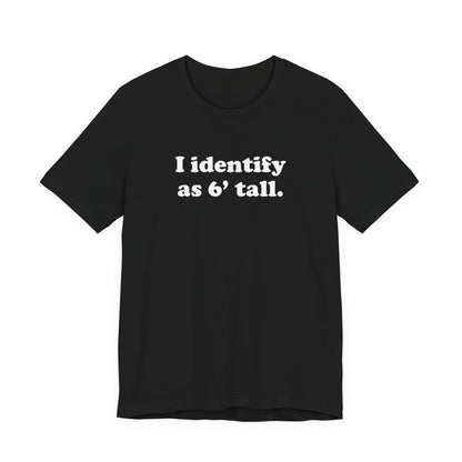 "The Loophole" - I identify as 6' tall. - T-Shirt