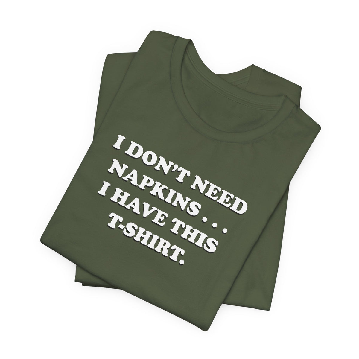 I Don't Need Napkins - Unisex Jersey Short Sleeve Tee
