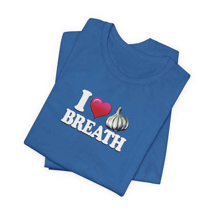 I ❤ Garlic Breath - Unisex Jersey Short Sleeve Tee