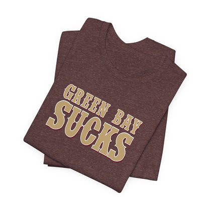 Green Bay Sucks (for San Francisco fans) - Unisex Jersey Short Sleeve Tee