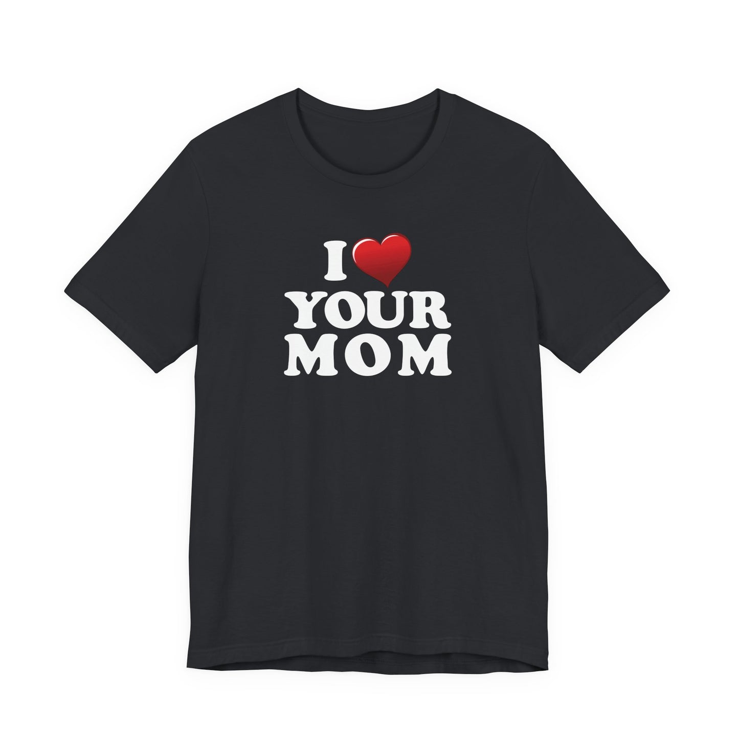 I ♥ Your Mom  - Unisex Jersey Short Sleeve Tee