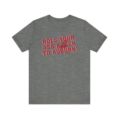 Roll Your Ass Back To Awbern (for Alabama fans) - Unisex Jersey Short Sleeve Tee