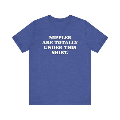 Nipples Are Totally Under This Shirt - Unisex Jersey Short Sleeve Tee