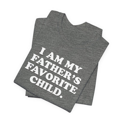 My Father's Favorite Child  - Unisex Jersey Short Sleeve Tee