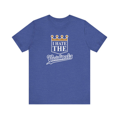I Hate Cardinals (for KC Royals fans) - Unisex Jersey Short Sleeve Tee