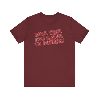 Roll Your Ass Back To Awbern (for Alabama fans) - Unisex Jersey Short Sleeve Tee