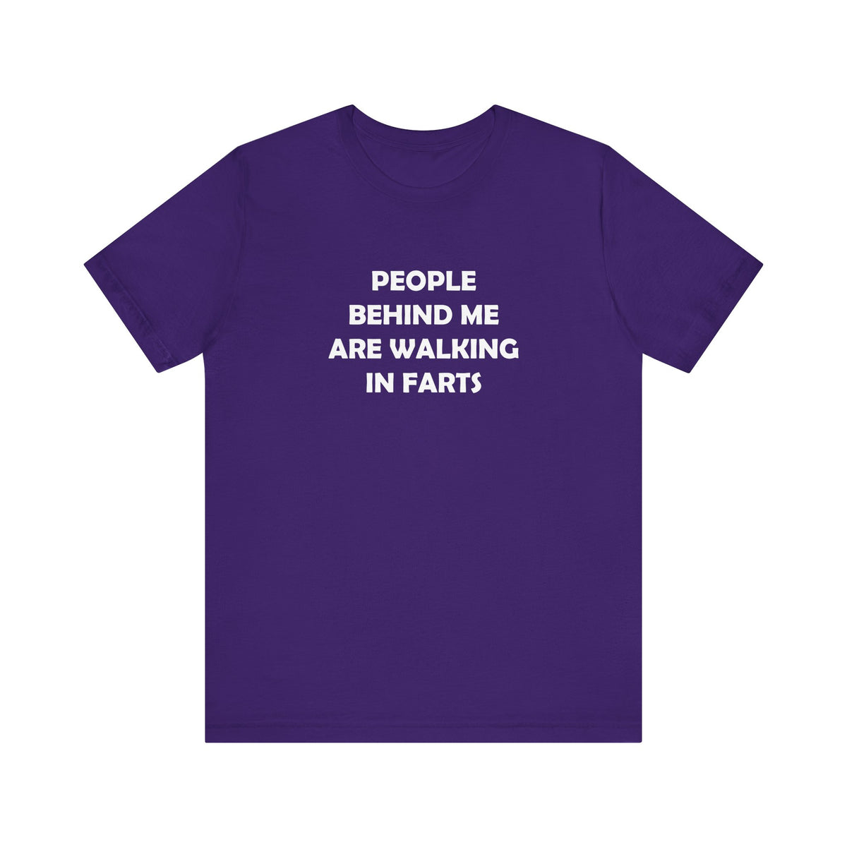 People Behind Me Are Walking In Farts  - Unisex Jersey Short Sleeve Tee