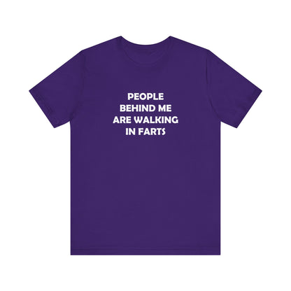 People Behind Me Are Walking In Farts  - Unisex Jersey Short Sleeve Tee