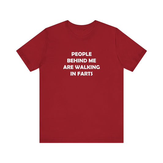 People Behind Me Are Walking In Farts  - Unisex Jersey Short Sleeve Tee