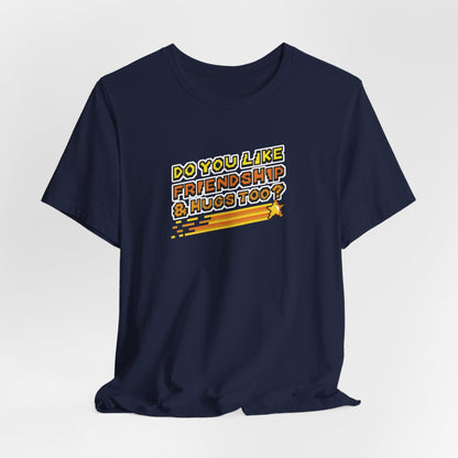 Do You Like Friendship & Hugs Too? - Unisex Jersey Short Sleeve Tee