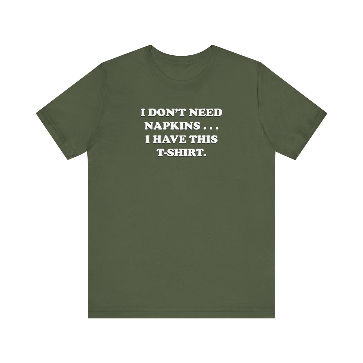 I Don't Need Napkins - Unisex Jersey Short Sleeve Tee